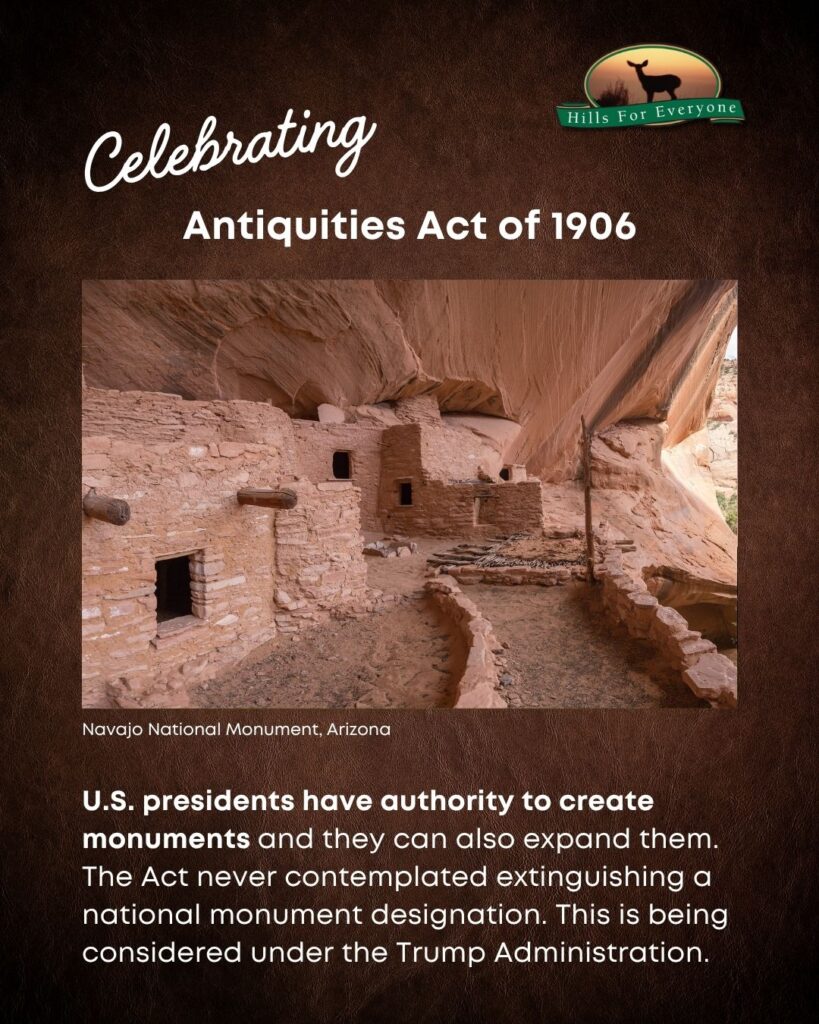 A brown background with the HFE logo upper right and a header that reads Celebrating Antiquities Act of 1906. There is a photo and label of the Navajo National Monument, Arizona. Below the photo it says: U.S. presidents have authority to create monuments and they can also expand them. The Act never contemplated extinguishing a national monument designation. This is being considered under the Trump Administration.